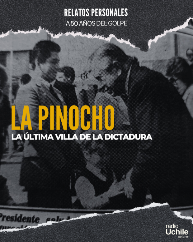 RELATOS PERSONALES A 50 AÑOS DEL GOLPE - LA PINOCHO, LA ÚLTIMA VILLA DE LA DICTADURA episode artwork